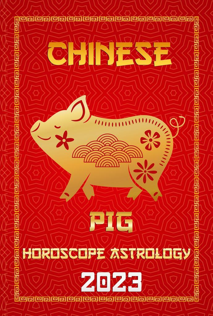 Pig Chinese Horoscope 2023 (Check Out Chinese New Year Horoscope Predictions 2023 #12)