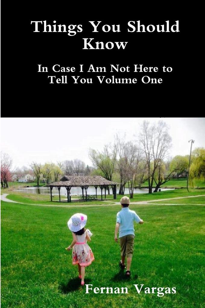 Things You Should Know In Case I Am Not Here to Tell You Volume One