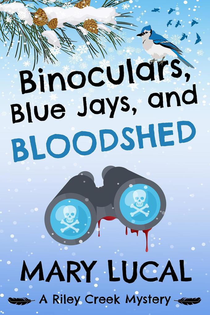 Binoculars Blue Jays and Bloodshed (Riley Creek Cozy Mystery Series #2)