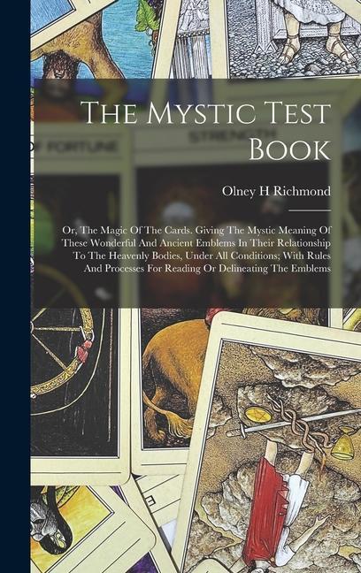 The Mystic Test Book; Or The Magic Of The Cards. Giving The Mystic Meaning Of These Wonderful And Ancient Emblems In Their Relationship To The Heaven