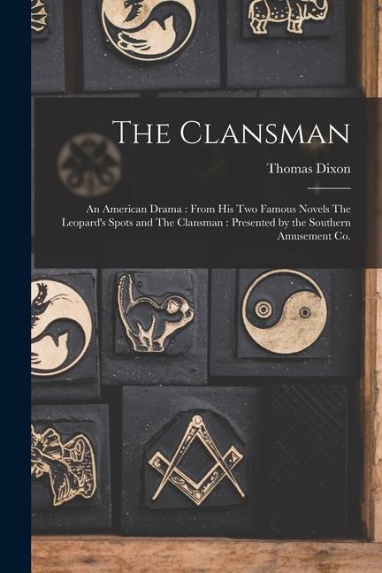 The Clansman: An American Drama: From his two Famous Novels The Leopard‘s Spots and The Clansman: Presented by the Southern Amusemen