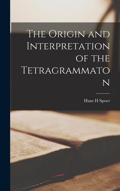The Origin and Interpretation of the Tetragrammaton