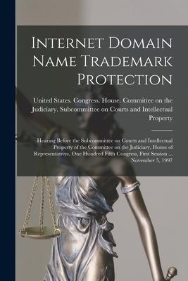 Internet Domain Name Trademark Protection: Hearing Before the Subcommittee on Courts and Intellectual Property of the Committee on the Judiciary Hous