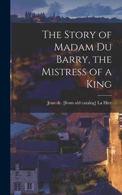 The Story of Madam du Barry the Mistress of a King