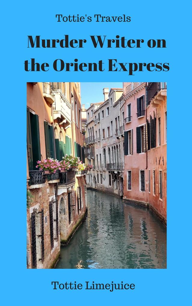 Murder Writer on the Orient Express (Tottie‘s Travels)