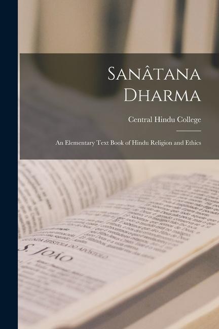 Sanâtana Dharma: An Elementary Text Book of Hindu Religion and Ethics