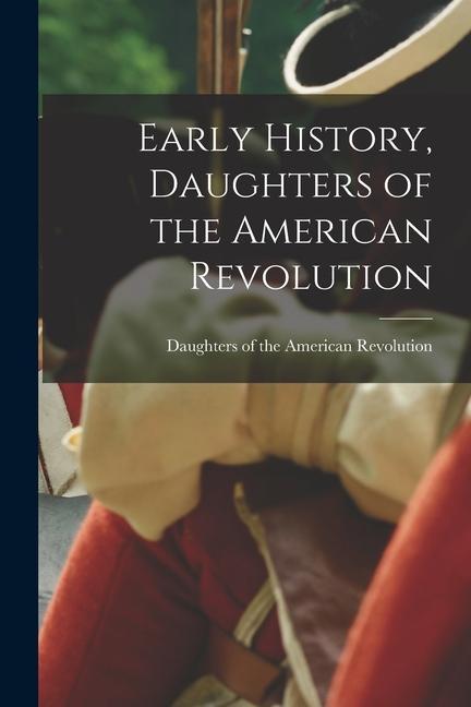 Early History Daughters of the American Revolution