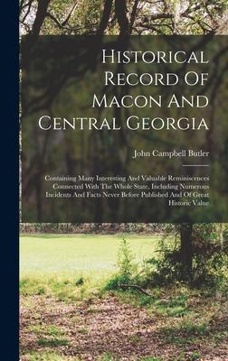 Historical Record Of Macon And Central Georgia: Containing Many Interesting And Valuable Reminiscences Connected With The Whole State Including Numer