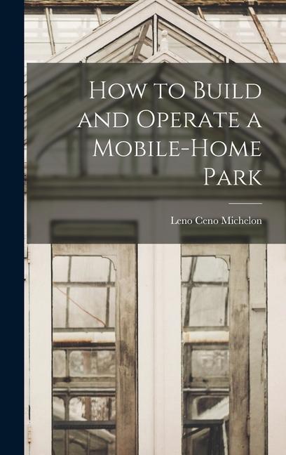 How to Build and Operate a Mobile-home Park