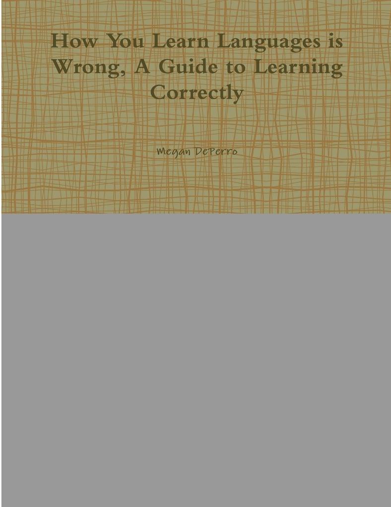 How You Learn Languages is Wrong A Guide to Learning Correctly