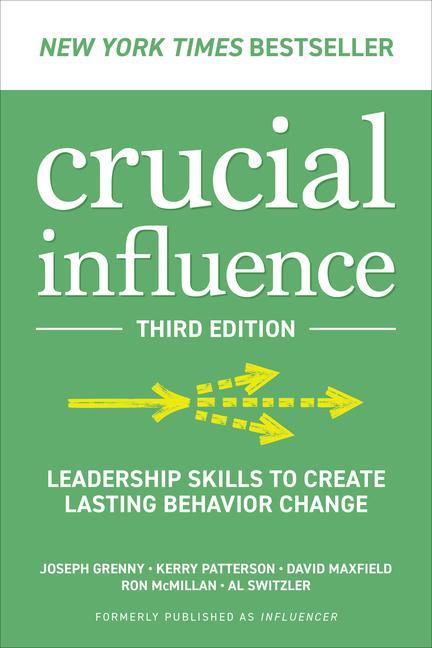 Crucial Influence Third Edition: Leadership Skills to Create Lasting Behavior Change
