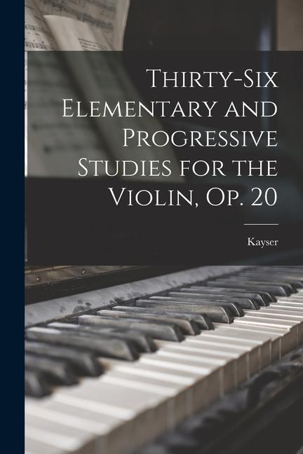 Thirty-Six Elementary and Progressive Studies for the Violin Op. 20
