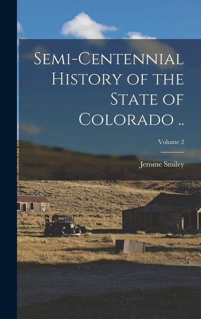 Semi-centennial History of the State of Colorado ..; Volume 2