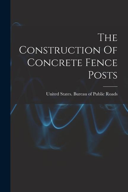The Construction Of Concrete Fence Posts