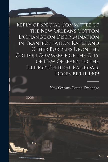 Reply of Special Committee of the New Orleans Cotton Exchange on Discrimination in Transportation Rates and Other Burdens Upon the Cotton Commerce of
