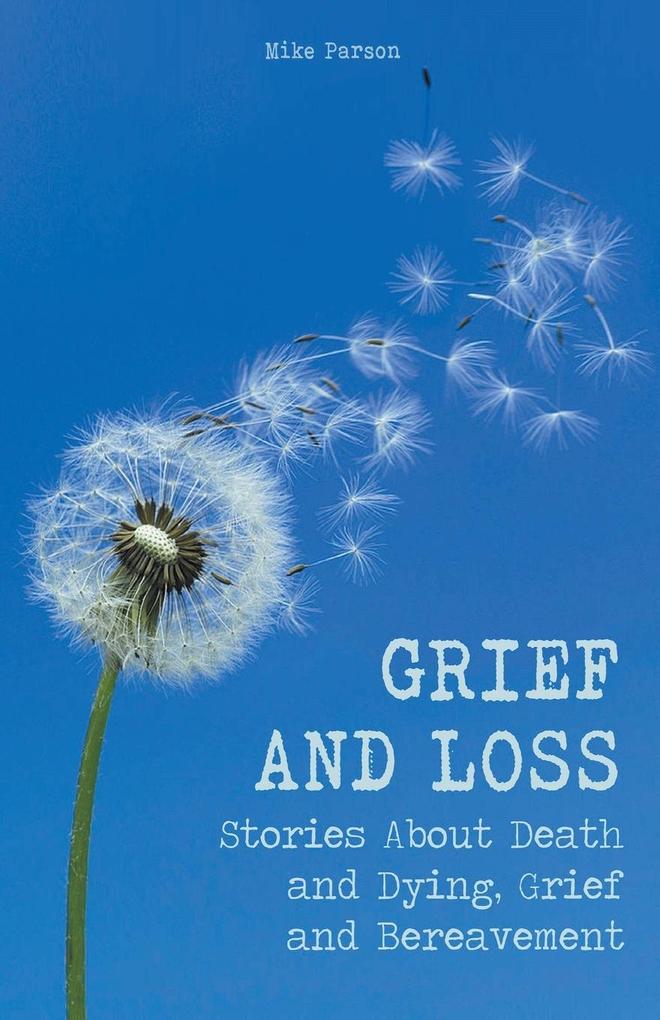 Grief and Loss Stories About Death and Dying Grief and Bereavement
