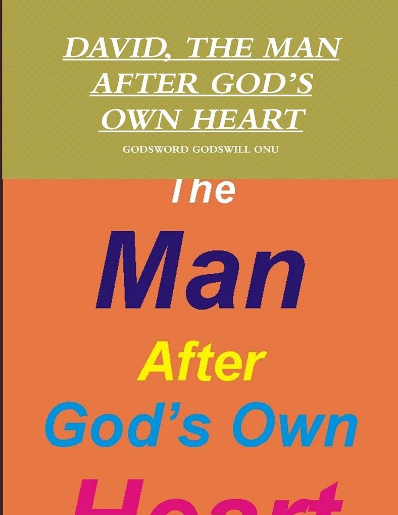 DAVID THE MAN AFTER GOD'S OWN HEART