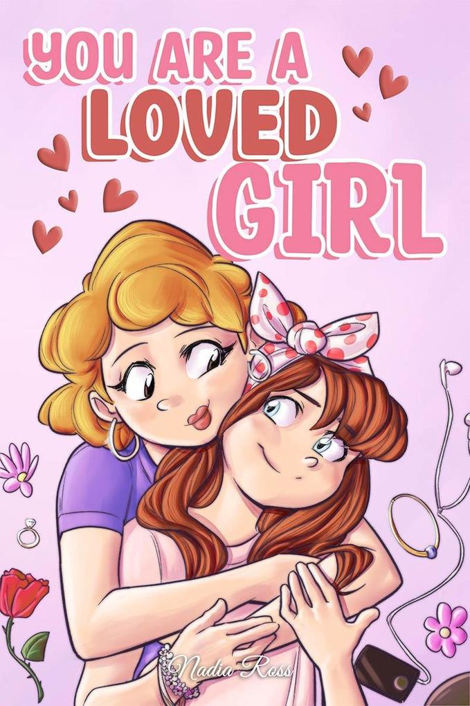 You are a Loved Girl : A Collection of Inspiring Stories about Family Friendship Self-Confidence and Love (MOTIVATIONAL BOOKS FOR KIDS #7)