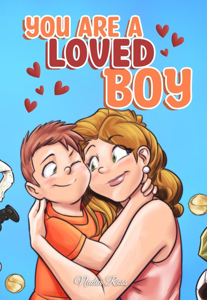 You are a Loved Boy : A Collection of Inspiring Stories about Family Friendship Self-Confidence and Love (MOTIVATIONAL BOOKS FOR KIDS #8)