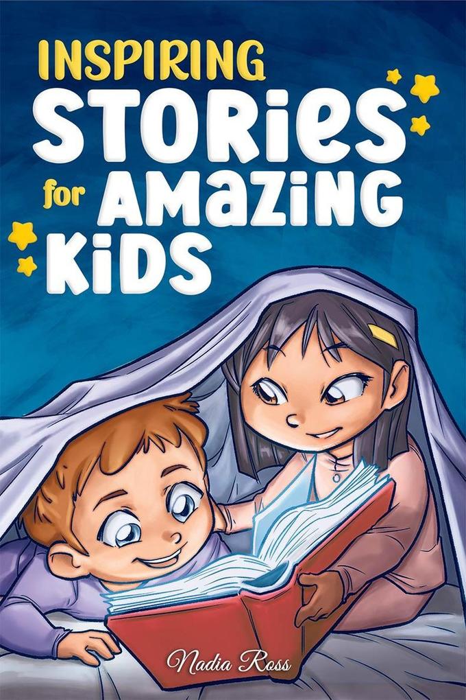Inspiring Stories for Amazing Kids: A Motivational Book full of Magic and Adventures about Courage Self-Confidence and the importance of believing in your dreams (MOTIVATIONAL BOOKS FOR KIDS #6)