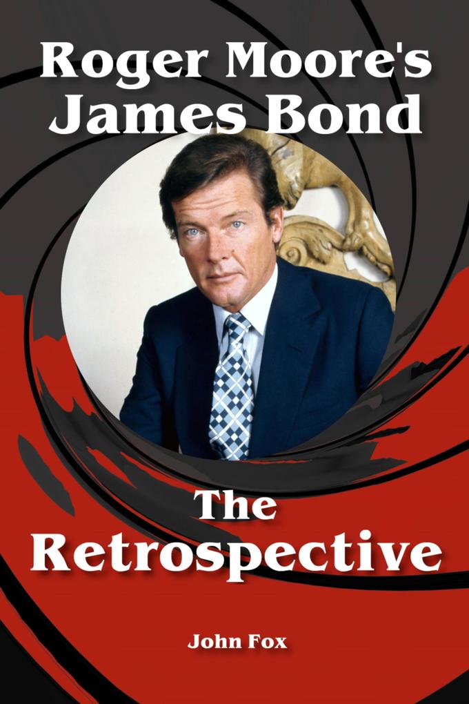 Roger Moore‘s James Bond - The Retrospective