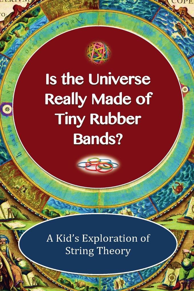 Is The Universe Really Made of Tiny Rubber Bands? A Kid‘s Exploration of String Theory