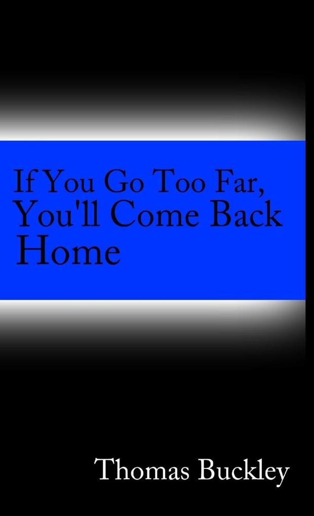 If You Go To Far You‘ll Come Back Home