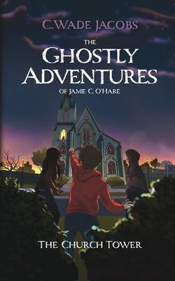 The Ghostly Adventures of Jamie C. O‘Hare: The Church Tower