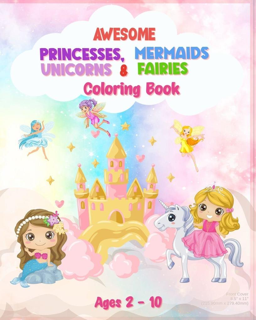 Awesome Princesses Mermaids Unicorns and Fairies Coloring Book For Kids