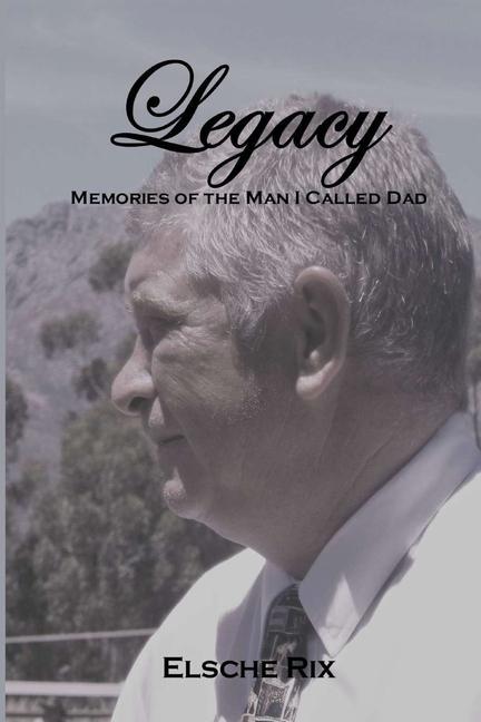 Legacy: Memories of the Man I Called Dad