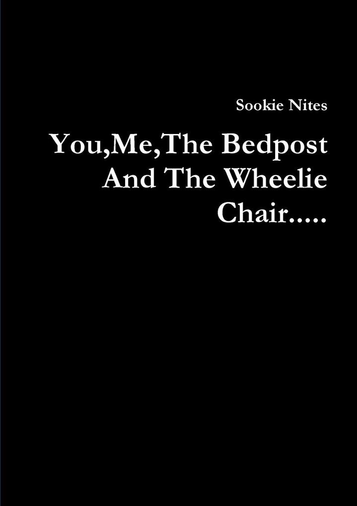 YouMeThe Bedpost And The Wheelie Chair.....