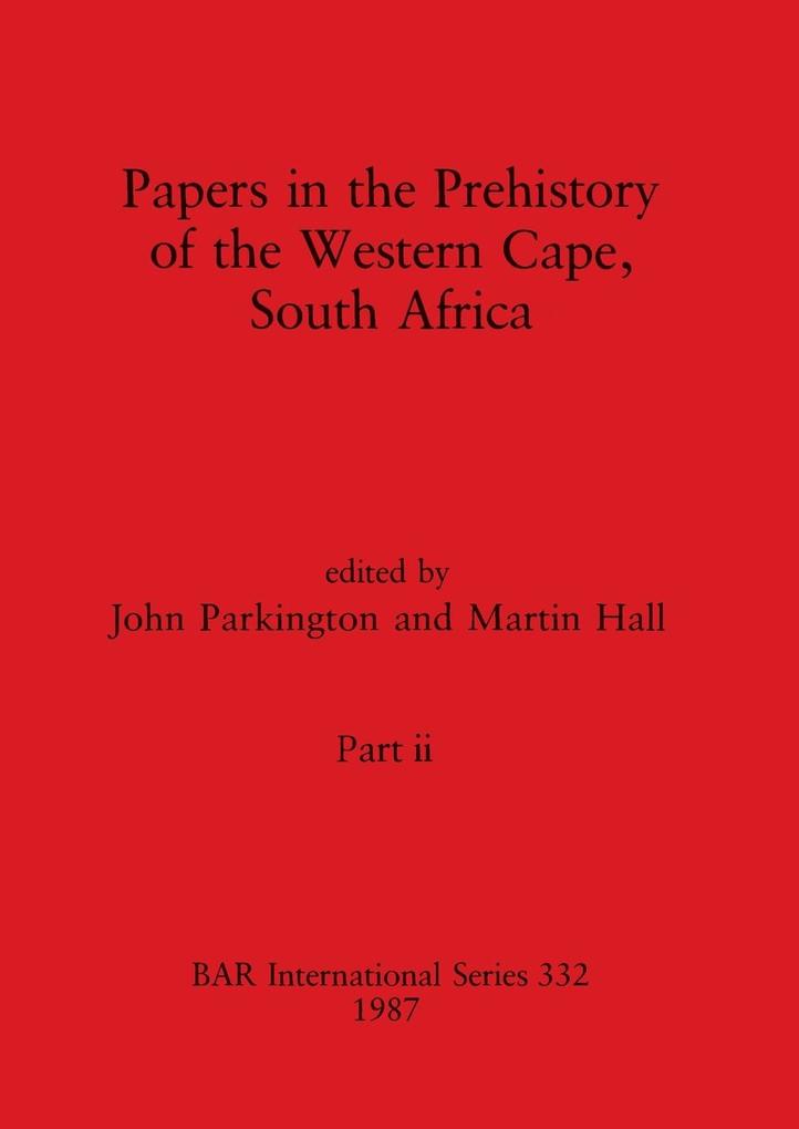 Papers in the Prehistory of the Western Cape South Africa Part ii