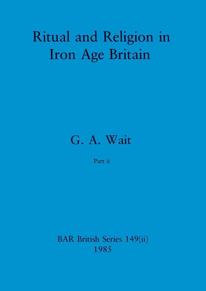 Ritual and Religion in Iron Age Britain Part ii