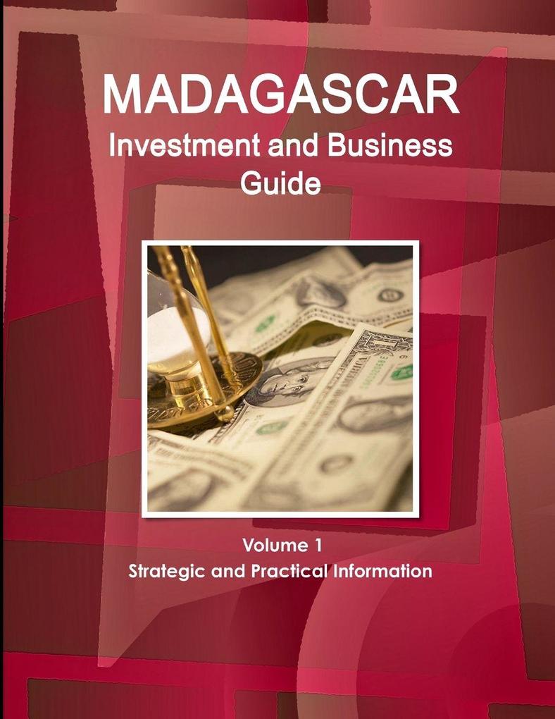 Madagascar Investment and Business Guide Volume 1 Strategic and Practical Information