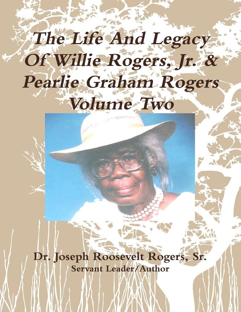 The Life And Legacy Of Willie Rogers Jr. & Pearlie Graham Rogers Volume Two