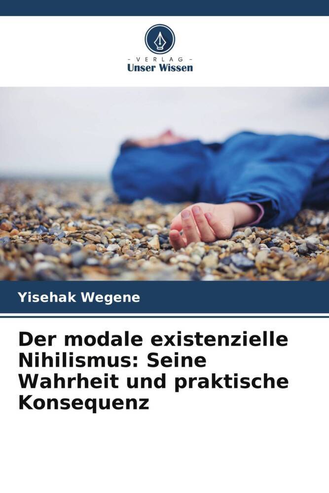 Der modale existenzielle Nihilismus: Seine Wahrheit und praktische Konsequenz