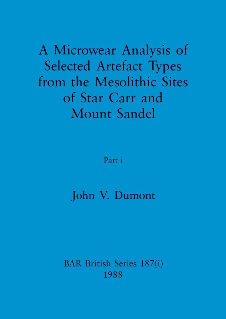 A Microwear Analysis of Selected Artefact Types from the Mesolithic Sites of Star Carr and Mount Sandel Part i