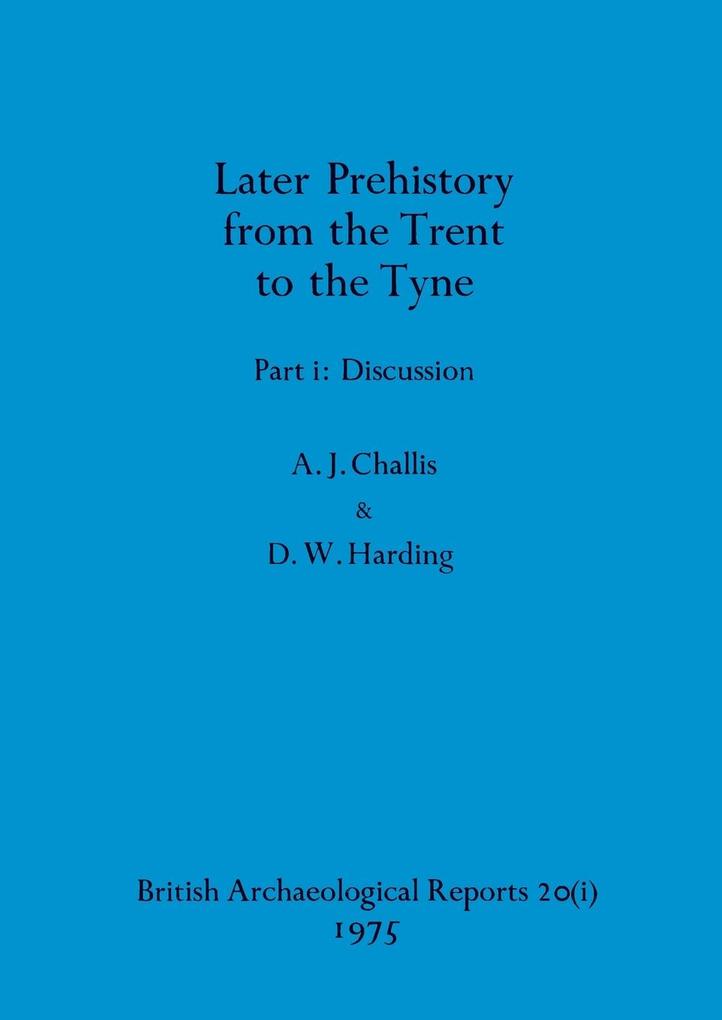 Later Prehistory from the Trent to the Tyne Part i