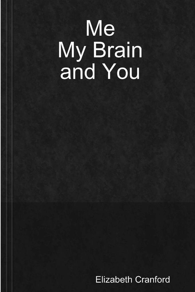Me My Brain and You