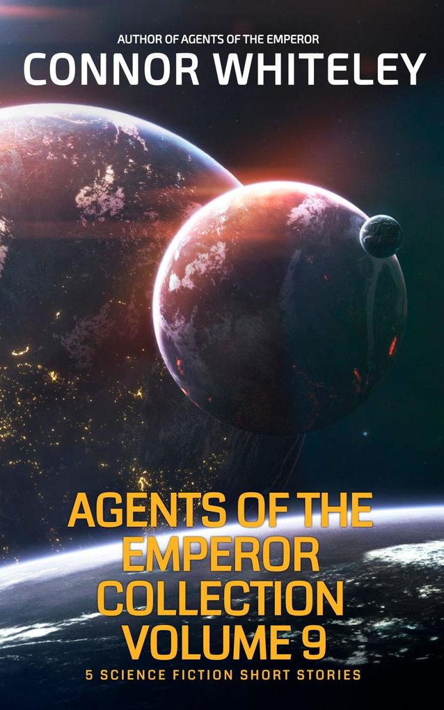Agents of The Emperor Collection Volume 9: 5 Science Fiction Short Stories (Agents of The Emperor Science Fiction Stories)