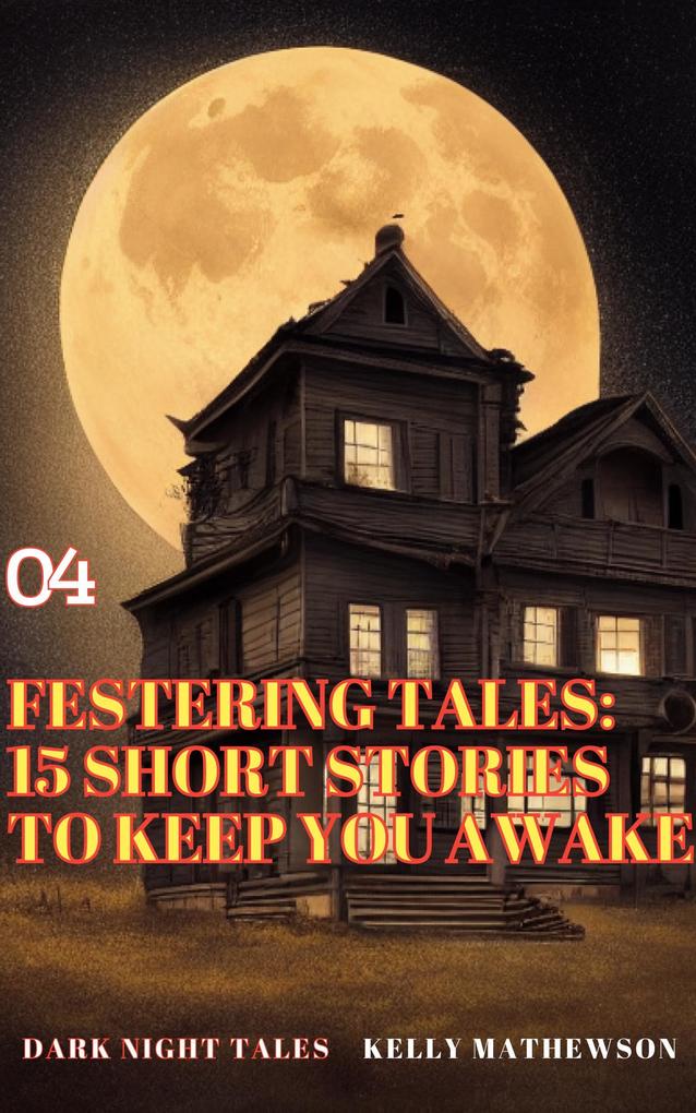 Festering Tales: 15 Short Stories To Keep You Awake (Dark Night Tales #4)