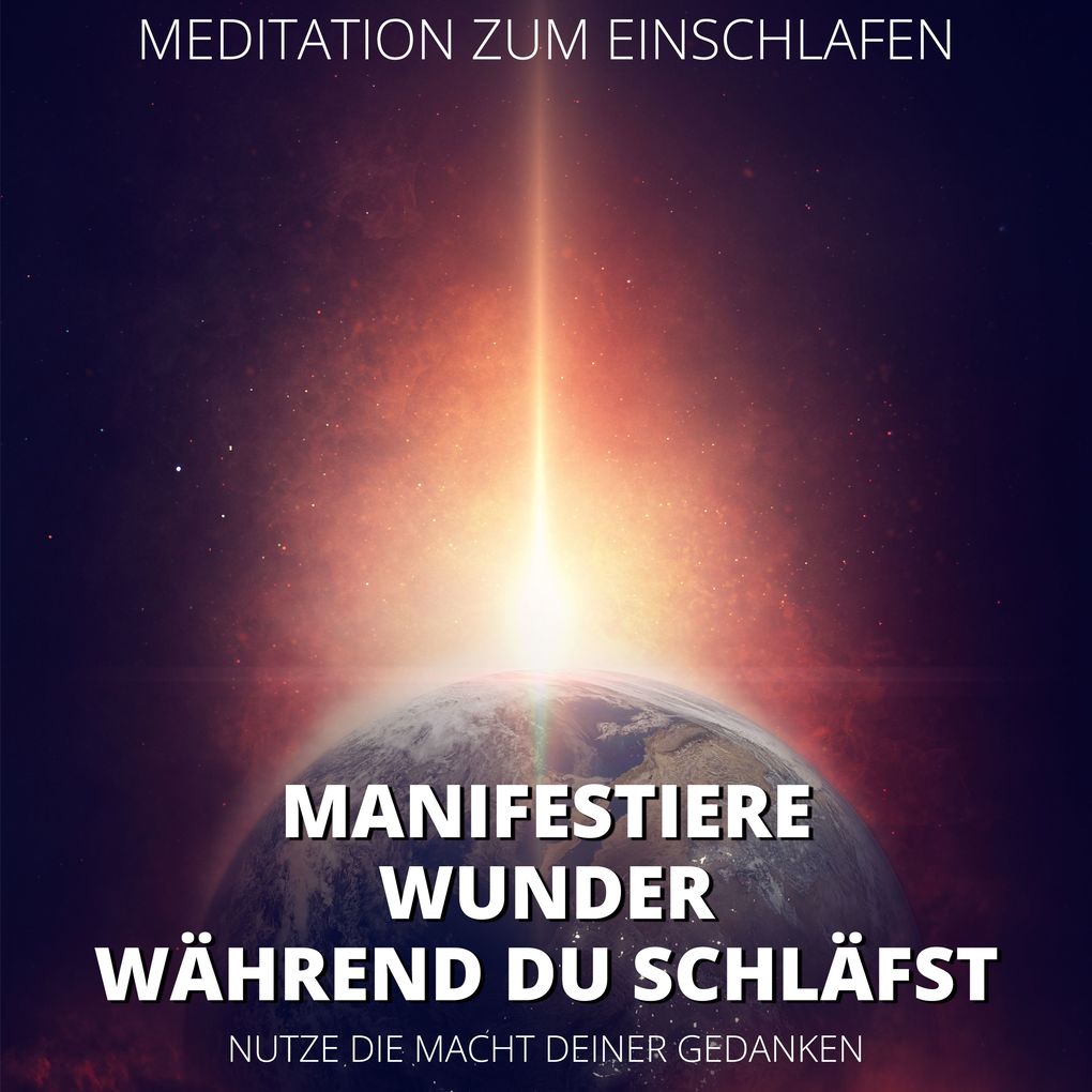 Meditation zum Einschlafen - Manifestiere Wunder während du schläfst