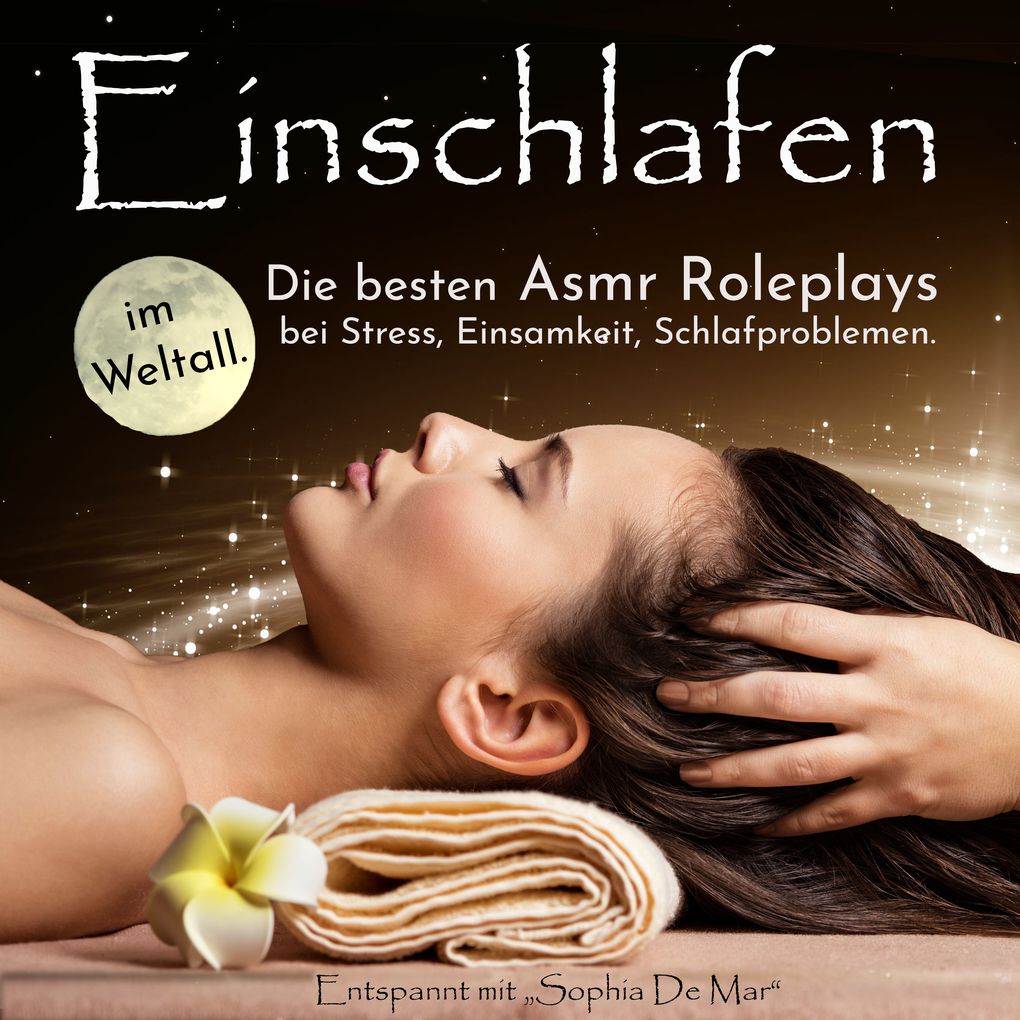Einschlafen im Weltall. Die besten Asmr Roleplays bei Stress Einsamkeit Schlafproblemen. Entspannt mit 'Sophia De Mar'