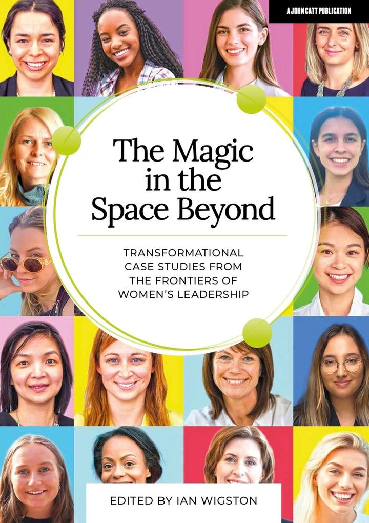The Magic in the Space Beyond: Transformational case studies from the frontiers of women‘s leadership