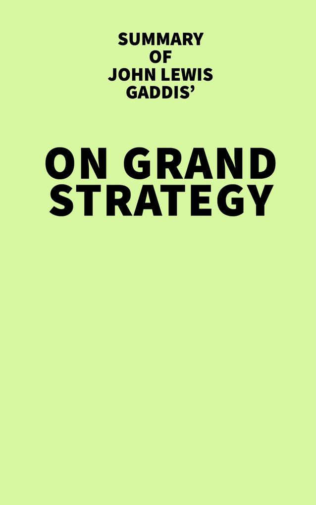 Summary of John Lewis Gaddis‘ On Grand Strategy