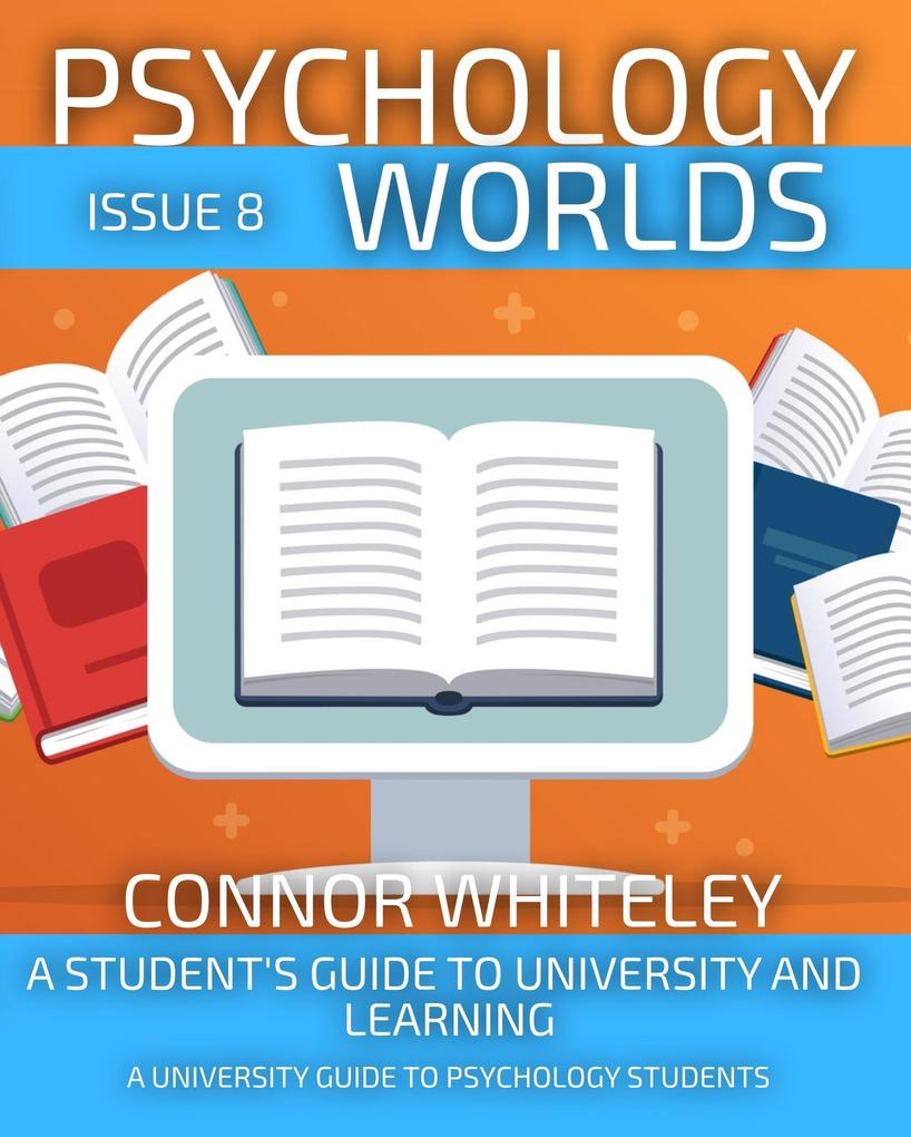 Psychology Worlds Issue 8: A Student‘s Guide To University and Learning A University Guide For Psychology Students