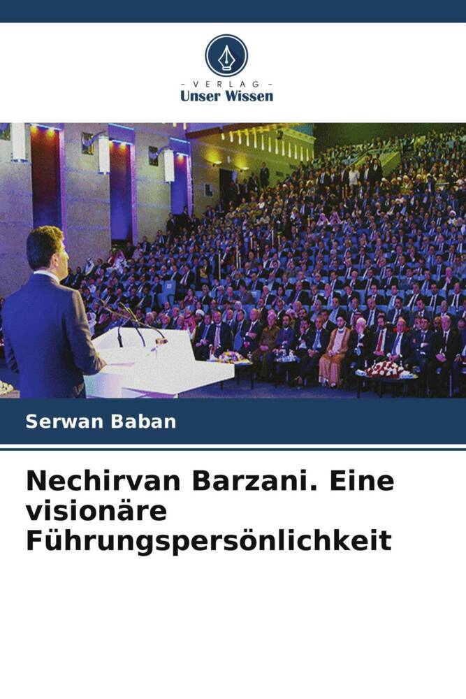 Nechirvan Barzani. Eine visionäre Führungspersönlichkeit