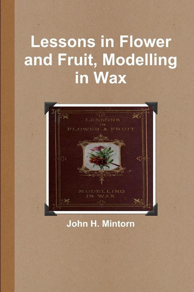 Lessons in Flower and Fruit Modelling in Wax