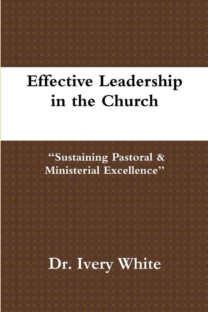 Effective Leadership in the Church 'Sustaining Pastoral & Ministerial Excellence'