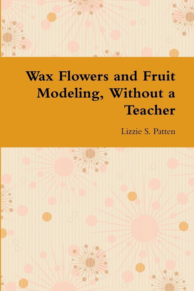 Wax Flowers and Fruit Modeling Without a Teacher